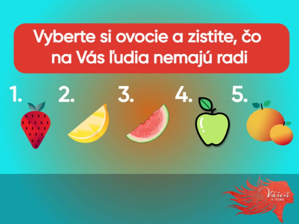 Psychotest: Vyberte si ovocie a skontrolujte, ktoré vaše vlastnosti odpudzujú iných ľudí Psychotest: Vyberte si ovocie a skontrolujte, ktoré vaše vlastnosti odpudzujú iných ľudí
